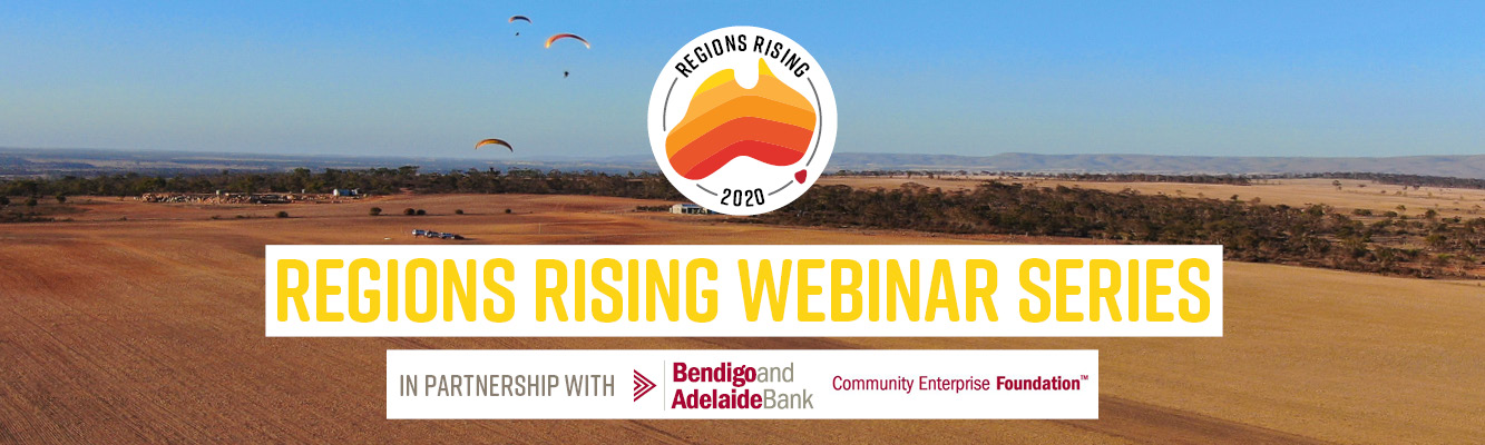 Regions Rising Webinar Series in partnership with Bendigo and Adelaide Bank Community Enterprise Foundation